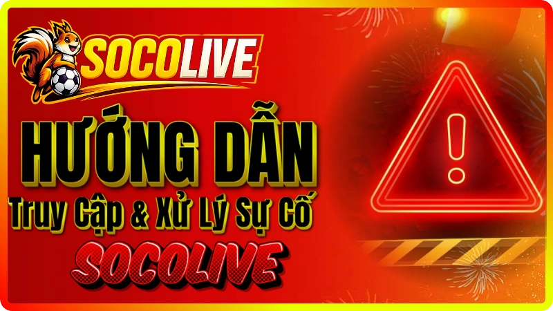 Hướng dẫn cách vào Socolive và xử lý lỗi nhanh
