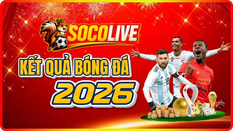 Kết Quả Bóng Đá Hôm Nay - Xem Livescore Trực Tuyến 2026 | Socolive