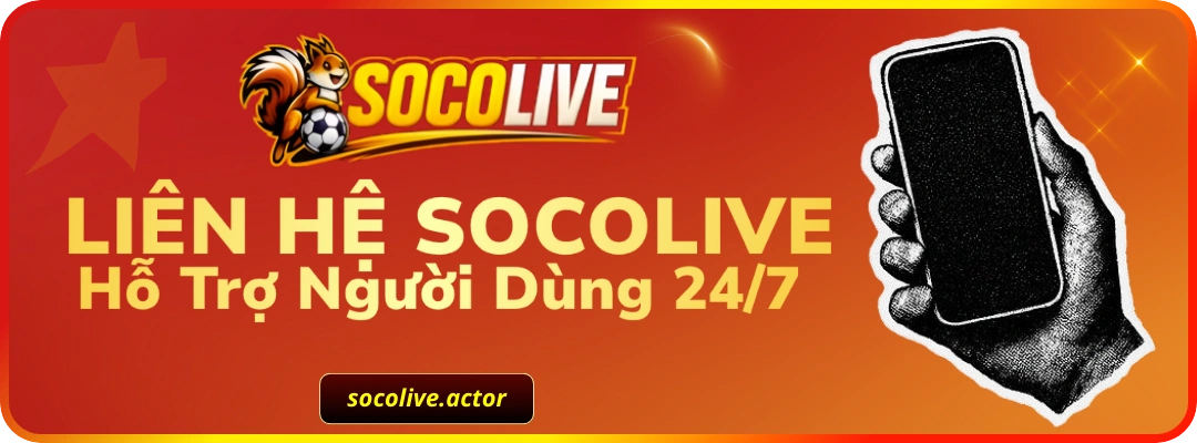 Liên Hệ Socolive – Hỗ Trợ Người Hâm Mộ 24/7