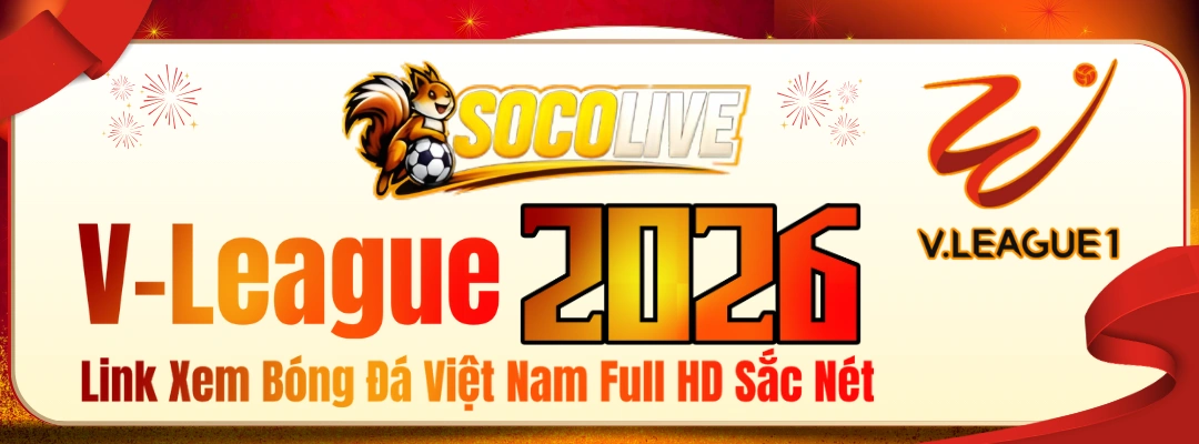 Trực Tiếp V-League – Link Xem Bóng Đá Việt Nam Full HD Sắc Nét | Socolive